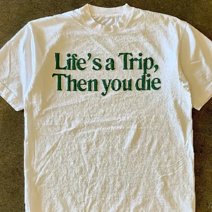 Atthemoment Life,S a Trip Then You Die T Shirt (1)