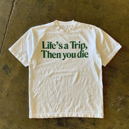 Atthemoment Life,S a Trip Then You Die T Shirt (2)